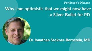 "Why I am optimistic that we might now have a Silver Bullet for PD" by Dr Jonathan Sackner-Bernstein