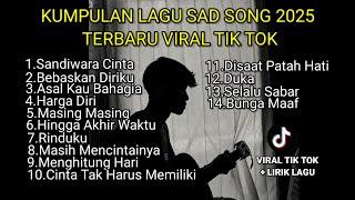 KUMPULAN LAGU SAD SONGS 2025 TERBARU VIRAL TIK TOK + LIRIK LAGU || playlist lagu galau  brutal