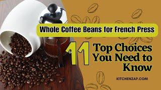 Whole Coffee Beans for French Press: The Top 11 Choices You Need to Know