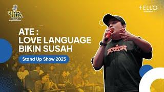 ATE: Love Language Bikin Susah - Hello FELLO 2023 (Stand Up Comedy Show)
