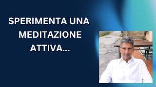 Sperimenta una Meditazione Attiva: Il Lavoro sulla Presenza e sul Ricordo di Sé