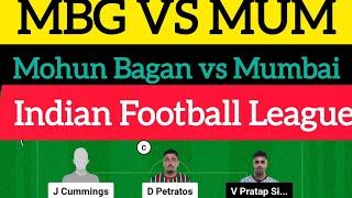 MBG VS MUM Dream11 Team | Mohun Bagan vs Mumbai | Indian Football League |