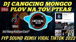 DJ CANGCING MONGCO | FYP SOUND OM BOTAK | DJ PLOV NA TOV PTEAS VIRAL TIKTOK 2022