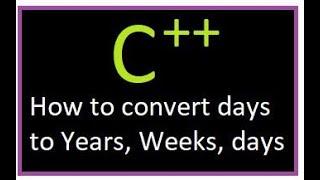 How to convert days to Years, weeks and days in C++