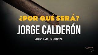 Jorge Calderón - ¿Por Que Sera?  (Letra/Lyrics)