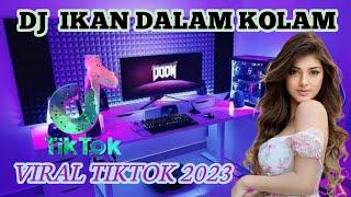 DJ TIKTOK TERVIRAL 2023 DJ IKAN DALAM KOLAM DJ MUSIK FULL BASS TERBARU