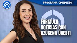 En Vivo | Fórmula Noticias con Azucena Uresti | Jueves  28/03/24