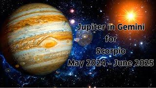 JUPITER in GEMINI for SCORPIO May 2024 - June 2025 (Astrology Forecast)