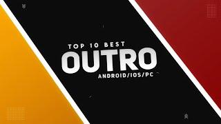 Top 10 New Best Outro Template || No Text Outro for Android/iOS/PC (FREE)