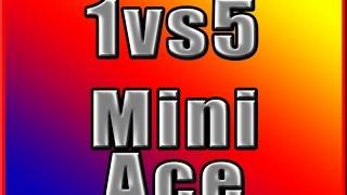 mini ace 1vs5