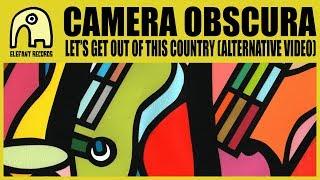 CAMERA OBSCURA - Let's Get Out Of This Country (Alternative Video) [Official]