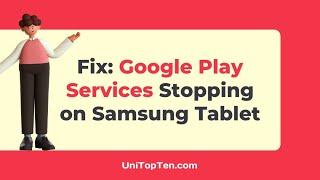 Fix: Google Play Services keep Stopping on Samsung Tablet