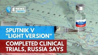 Sputnik V "Light Version" Completed Clinical Trials, Russia Says