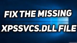 Fix the missing XPSSVCS.DLL File (Quick Solutions)