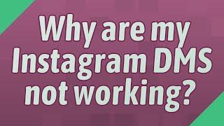 Why are my Instagram DMS not working?