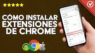 Instalar Extensiones Google Chrome en Android e iPhone Desde mi Móvil