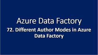 72. Different Author Modes in Azure Data Factory