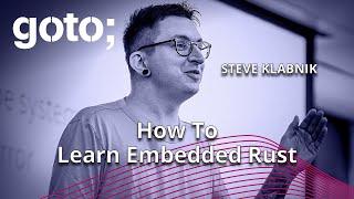 How to Do Embedded Development with Rust • Steve Klabnik • GOTO 2023