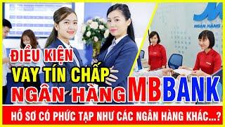 Vay tín chấp MBBank có phức tạp như các ngân hàng khác?