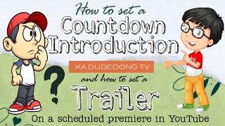 HOW TO SET UP INTRO AND TRAILER ON SCHEDULED PREMIERE VIDEO IN YOUTUBE | COUNTDOWN |KA DUDE DONG TV