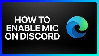 How To Enable Mic On Discord Microsoft Edge Tutorial