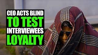 Ceo Acts Blind To Test Interviewees Loyalty | FORTH STUDIOS