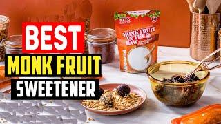 Top 5 Best Monk Fruit Sweetener of 2023