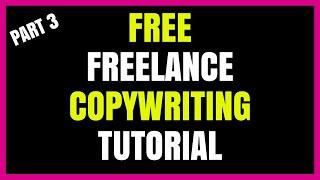 FREELANCE COPYWRITING TUTORIAL - PART 3 (WRITE GREAT COPY)