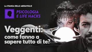 Veggenti: come fanno a sapere tutto di te