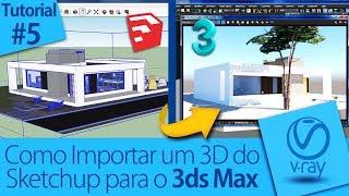 Como Importar Arquivo 3D do Sketchup para o 3ds Max e Vray | Tutorial #5 | Projeto Memorável