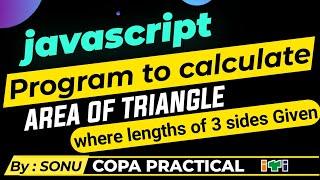write a javascript program to find area of triangle where lengths of the three sides are given