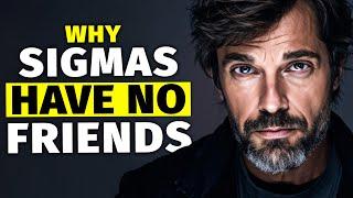Why Sigma Males Have NO Friends (The Painful Reality)