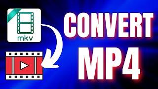 How To Convert MKV To MP4 Without Losing Quality