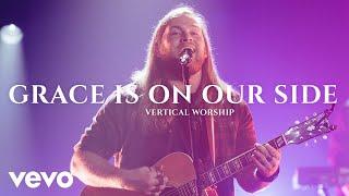 Vertical Worship - Grace Is On Our Side