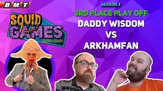 Squid Games: Season 3: 3rd Place Play Off (DaddyWisdom vs ArkhamFan)