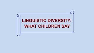 Linguistic Diversity: What Children Say