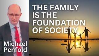 The Family is the Foundation of Society - Michael Penfold