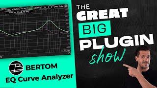 BERTOM AUDIO EQ Curve Analyzer  | The Great Big Plugin Show Live