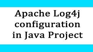 Apache Log4j configuration in Java Project