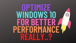 Optimize Windows 10 For Better Performance | Really..?