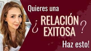 ¿Quieres una RELACIÓN EXITOSA?  ¡HAZ ESTO!  | Psicóloga Maria Elena Badillo