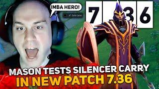 MASON TESTS SILENCER CARRY IN NEW PATCH 7.36 DOTA 2!