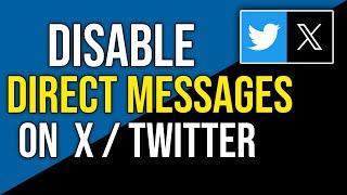 How to Disable Direct Messages on X Twitter (2024)