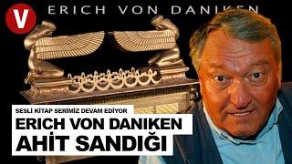 ERICH VON DANIKEN - KUTSAL AHİT SANDIĞI (Sesli Kitap Serisi Devam Ediyor)