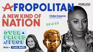 Building a Digital Nation with Chika Uwazie from Afropolitan | Overpriced JPEGs #61