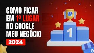 GOOGLE MEU NEGÓCIO 2024: COMO FICAR EM PRIMEIRO LUGAR (21 FATORES DE RANQUEAMENTO). ATUALIZADO