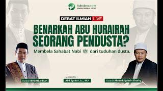 Debat Ilmiah ''Benarkah Abu Hurairah Seorang Pendusta'' ?