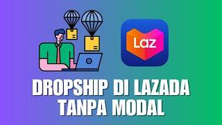 Cara Jadi Dropship di Lazada Tanpa Modal Terbaru April 2022