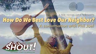 How Do We Best Love Our Neighbors? A conversation with PhilJoel