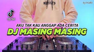 DJ AKU TAK KAU ANGGAP ADA CERITA - MASING MASING REMIX FULL BASS VIRAL TIKTOK TERBARU 2024